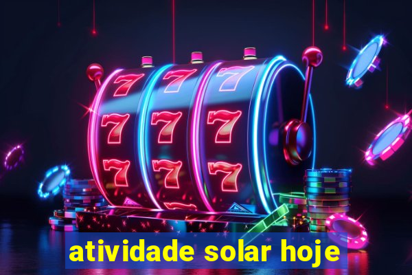 atividade solar hoje